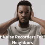 7 Best Noise Recorders For Noisy Upstairs Neighbors