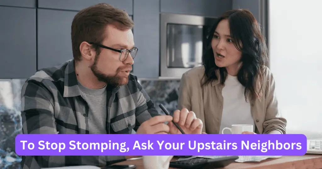 Loud Upstairs Neighbors, To stop stomping, ask your upstairs neighbors
